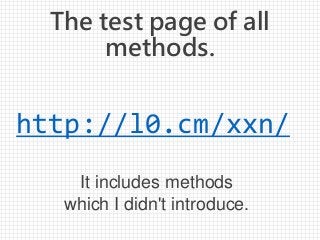 http://l0.cm/xxn/
The test page of all
methods.
It includes methods
which I didn't introduce.
 