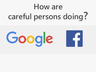 How are
careful persons doing?
 