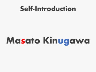 Self-Introduction
Masato Kinugawa
 