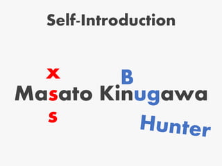 Self-Introduction
Masato Kinugawa
x
s
B
 