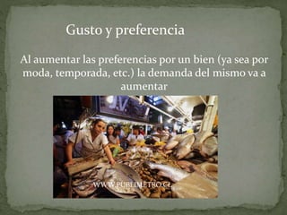 Al aumentar las preferencias por un bien (ya sea por
moda, temporada, etc.) la demanda del mismo va a
aumentar
Gusto y preferencia
WWW.PUBLIMETRO.CL
 
