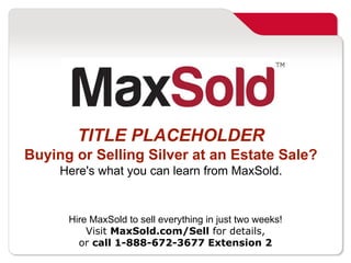 Polish up on your SILVER Knowledge!
Buying or Selling Silver at an Estate Sale?
Here's what you can learn from MaxSold.
Hire MaxSold to sell everything in just two weeks!
Visit MaxSold.com/Sell for details,
or call 1-888-672-3677 Extension 2
 