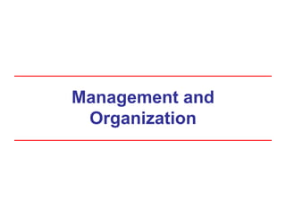 Management and
Organization
 
