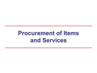 Procurement of Items
and Services
 