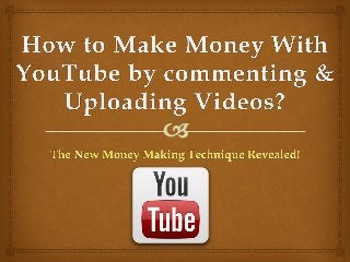 How to make money with Youtube by commenting and uploading videos