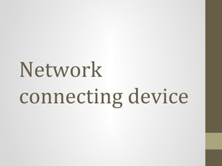 Network
connecting device
 