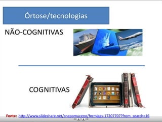 Fonte: http://www.slideshare.net/cnepomuceno/formigas-17207707?from_search=16
 