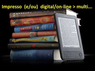 Impresso (e/ou) digital/on-line > multi...
 