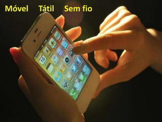 Móvel Tátil Sem fio
 