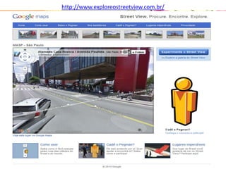 http://www.exploreostreetview.com.br/
 