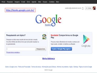 http://books.google.com.br/
 