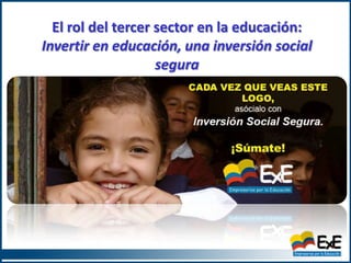 El rol del tercer sector en la educación:
Invertir en educación, una inversión social
                    segura
 