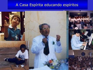 A Casa Espírita educando espíritosA Casa Espírita educando espíritos.A Casa Espírita educando espíritosA Casa Espírita educando espíritos.
 