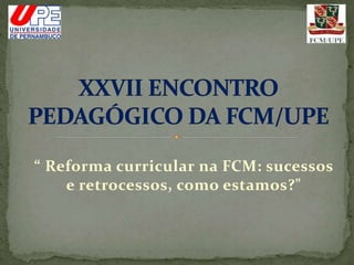 “ Reforma curricular na FCM: sucessos
e retrocessos, como estamos?"
 