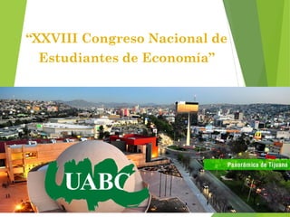 “XXVIII Congreso Nacional de
Estudiantes de Economía”
 