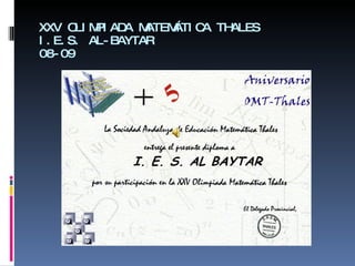 XXV OLIMPIADA MATEMÁTICA THALES I.E.S. AL-BAYTAR 08-09 