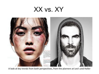 XX vs. XY

A look at key trends from both perspectives, from the planners at Leo’s and Holler

 