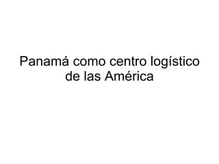 Panamá como centro logístico de las América 