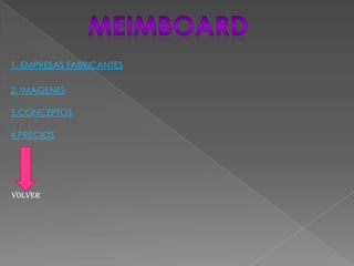 1. EMPRESAS FABRICANTES
2. IMAGENES
3.CONCEPTOS
4.PRECIOS

volver

 