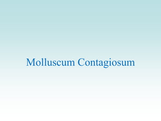 Molluscum Contagiosum
 