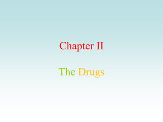 Chapter II
The Drugs
 