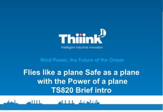 Flies like a plane Safe as a plane
with the Power of a plane
TS820 Brief intro
 