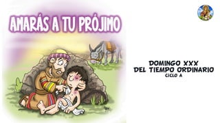 DOMINGO XXX
DEL TIEMPO ORDINARIO
Ciclo A
 