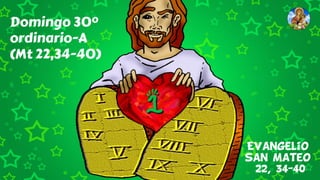 Domingo 30º
ordinario-A
(Mt 22,34-40)
Evangelio
san Mateo
22, 34-40
 