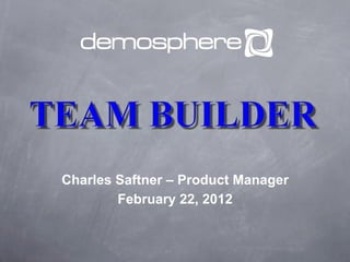 Charles Saftner – Product Manager
        February 22, 2012
 