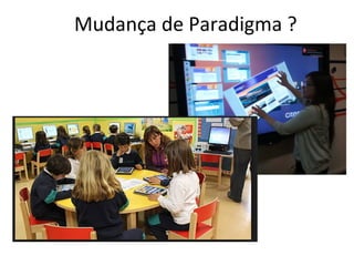 Mudança de Paradigma ?
 