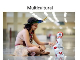 Multicultural
 