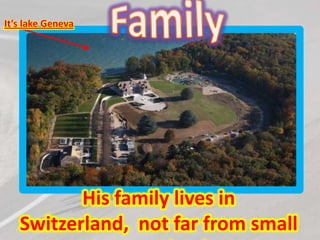 It’s lake Geneva

His family lives in
Switzerland, not far from small

 