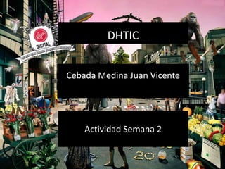 DHTIC


Cebada Medina Juan Vicente




    Actividad Semana 2
 
