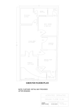 GROUND FLOOR PLAN
NOTE: FURTHER DETAIL MAY PROVIDED
AFTER DEMAND.
GULFAM AKRAM
OWNER:
ENGR. M TAHIR
 
