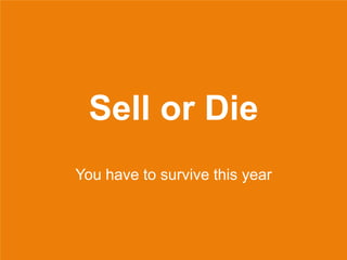 Sell or Die
You have to survive this year
 