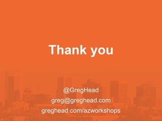 @GregHead
greg@greghead.com
greghead.com/azworkshops
 