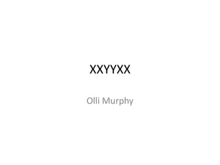 XXYYXX
Olli Murphy
 