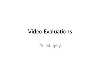 Video Evaluations
Olli Murphy
 