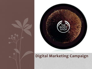 Digital Marketing Campaign
THE BODY SHOP
 
