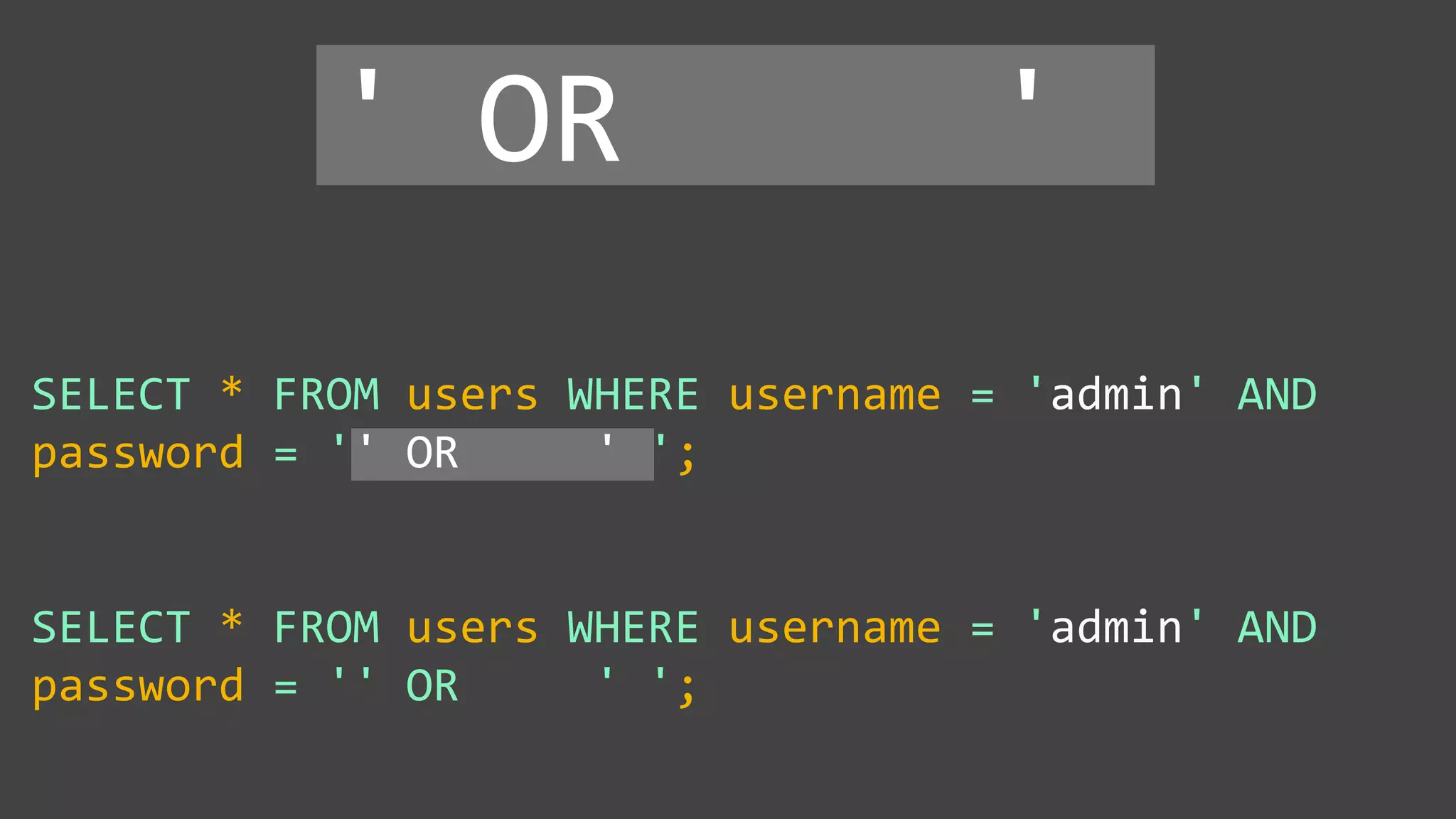 SELECT * FROM users WHERE username = 'admin' AND password = '' OR ' '; SELECT * FROM users WHERE username = 'admin' AND password = '' OR ' '; ' OR ' 