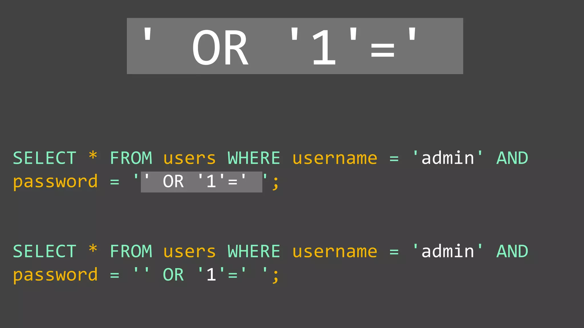 SELECT * FROM users WHERE username = 'admin' AND password = '' OR '1'=' '; SELECT * FROM users WHERE username = 'admin' AND password = '' OR '1'=' '; ' OR '1'=' 
