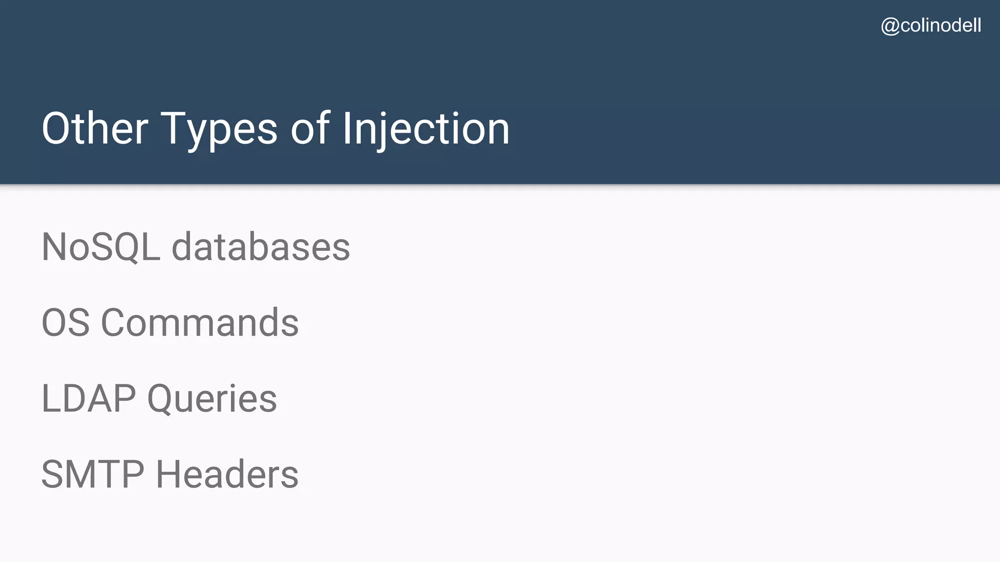 Other Types of Injection NoSQL databases OS Commands LDAP Queries SMTP Headers @colinodell 