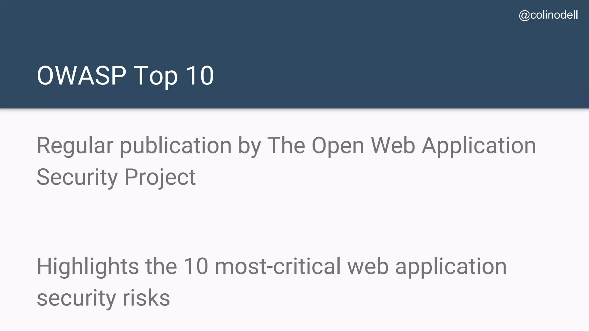 OWASP Top 10 Regular publication by The Open Web Application Security Project Highlights the 10 most-critical web application security risks @colinodell 