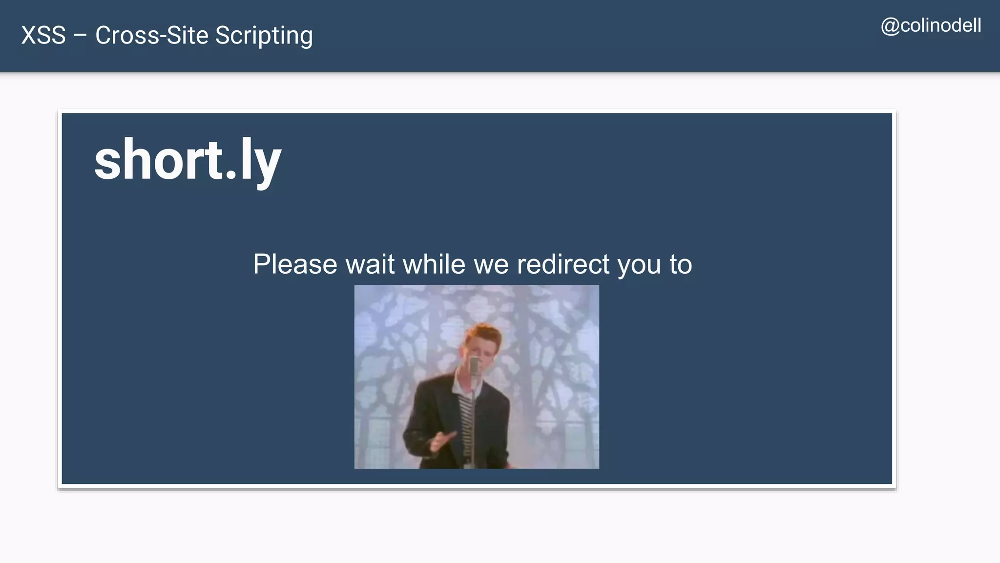 XSS – Cross-Site Scripting short.ly Please wait while we redirect you to @colinodell 