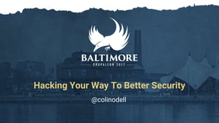 Hacking Your Way To Better Security
@colinodell
 