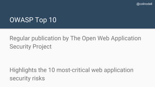 OWASP Top 10
Regular publication by The Open Web Application
Security Project
Highlights the 10 most-critical web applicat...
