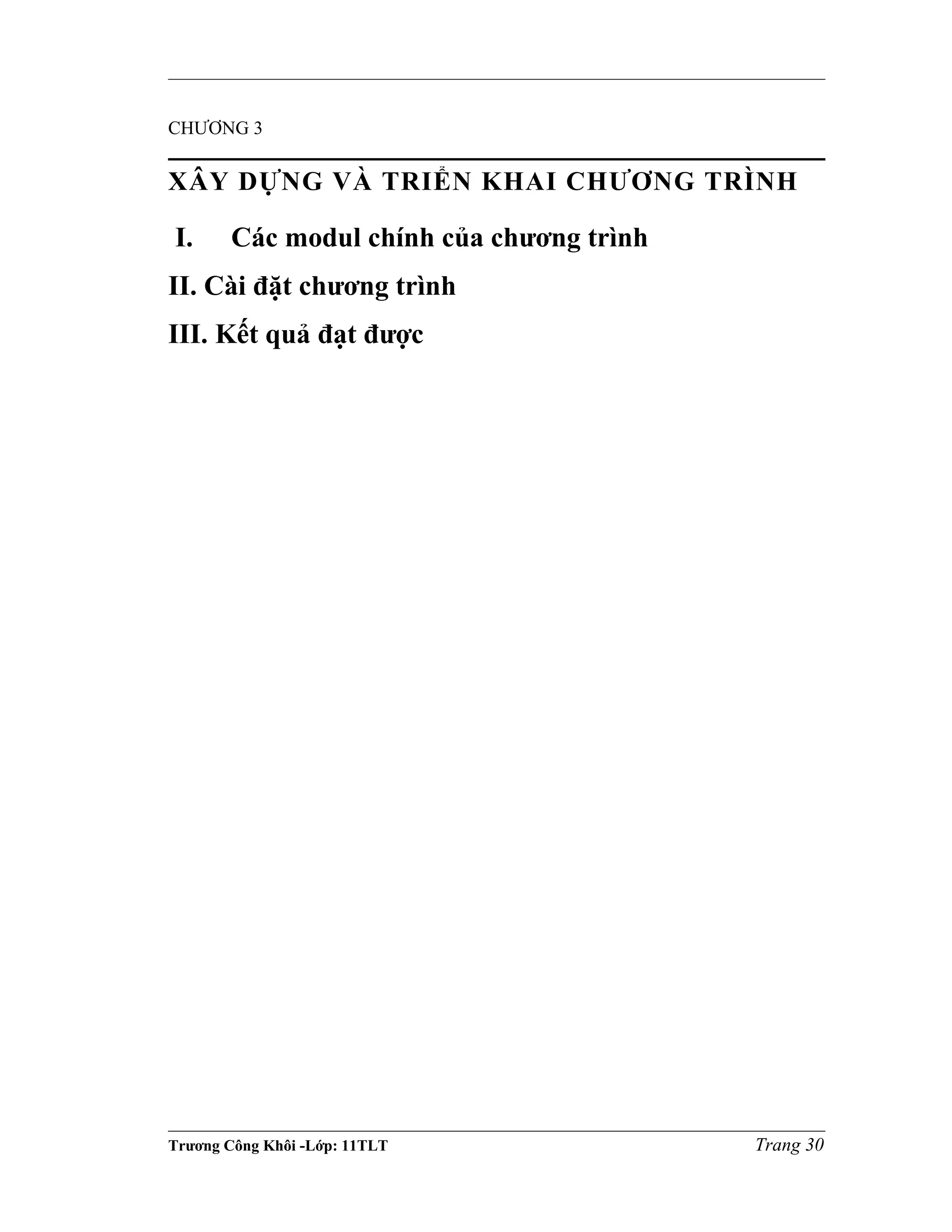 CHƯƠNG 3
XÂY DỰNG VÀ TRIỂN KHAI CHƯƠNG TRÌNH
I. Các modul chính của chương trình
II. Cài đặt chương trình
III. Kết quả đạt được
Trương Công Khôi -Lớp: 11TLT Trang 30
 