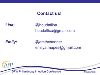 DFW Philanthropy in Action Conference
Contact us!
Lisa: @houdatlisa
houdatlisa@gmail.com
Emily: @emthesooner
emilya.mapes@...