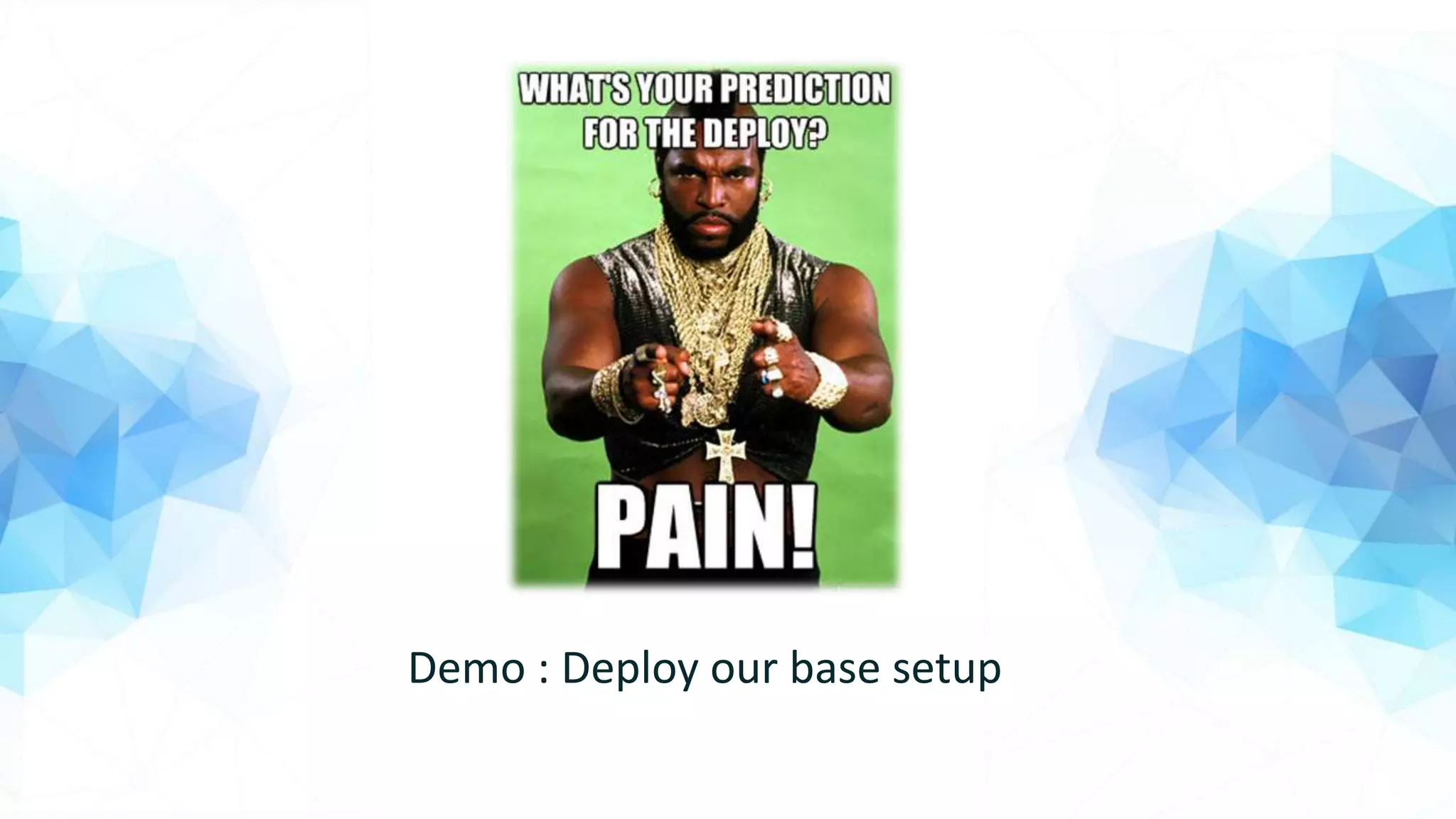 Demo : Deploy our base setup
 